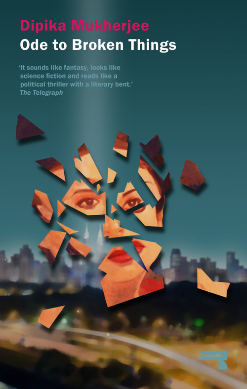 Ode to Broken Things by Dipika Mukherjee, 9781910924143