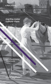 Culture Class by Martha Rosler, Stephen Squibb, 9781934105818