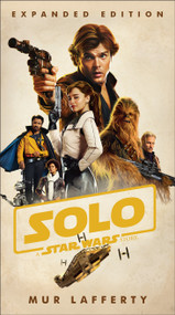 Solo: A Star Wars Story: Expanded Edition by Mur Lafferty, 9781984819284