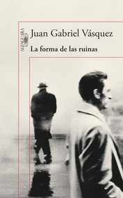 La forma de las ruinas / The Shape of the Ruins (Spanish Edition) by Juan Gabriel Vásquez, 9786073139687