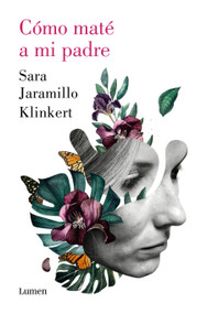 Cómo maté a mi padre / How I Killed My Father (Spanish Edition) by Sara Jaramillo Klinkert, 9788426409218