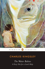 The Water-Babies (A Fairy Tale for a Land-Baby) by Charles Kingsley, Richard D. Beards, Richard D. Beards, 9780143105091