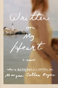 Written on My Heart (A Novel) by Morgan Callan Rogers, 9780147517043