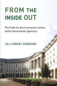 From the Inside Out (The Fight for Environmental Justice within Government Agencies) by Jill Lindsey Harrison, 9780262537742