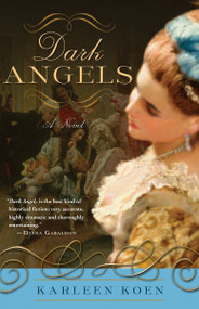 Dark Angels (A Novel) by Karleen Koen, 9780307339928