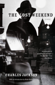 The Lost Weekend by Charles Jackson, Blake Bailey, 9780307948717