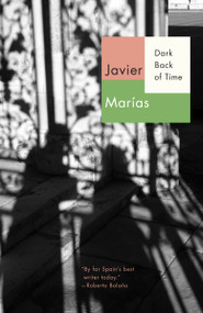 Dark Back of Time by Javier Marías, 9780307950741