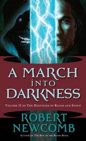 A March into Darkness (Volume II of The Destinies of Blood and Stone) by Robert Newcomb, 9780345477101