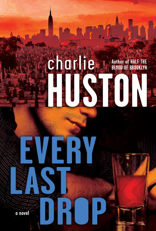 Every Last Drop (A Novel) by Charlie Huston, 9780345495884
