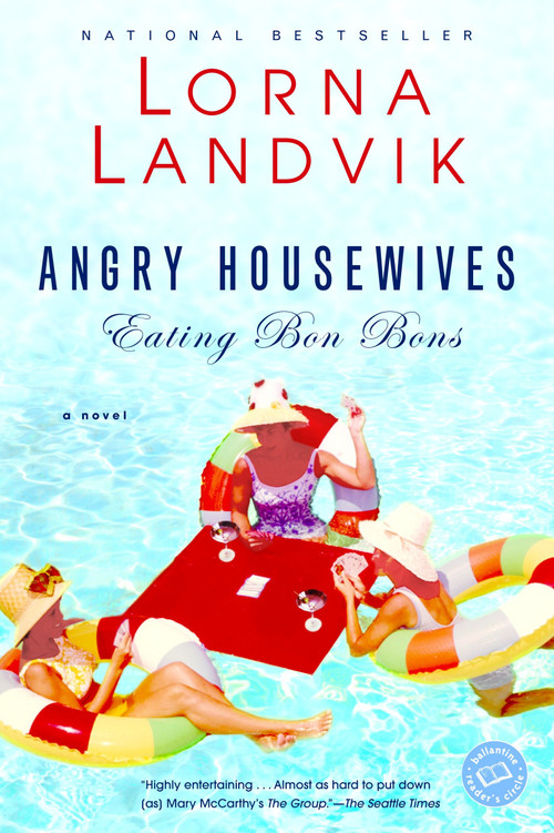 Angry Housewives Eating Bon Bons (A Novel) by Lorna Landvik, 9780345442826