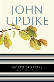 My Father's Tears (And Other Stories) by John Updike, 9780345513809
