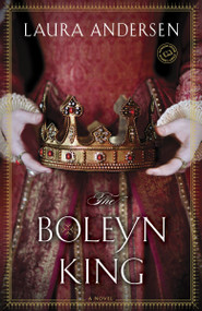 The Boleyn King (A Novel) by Laura Andersen, 9780345534095