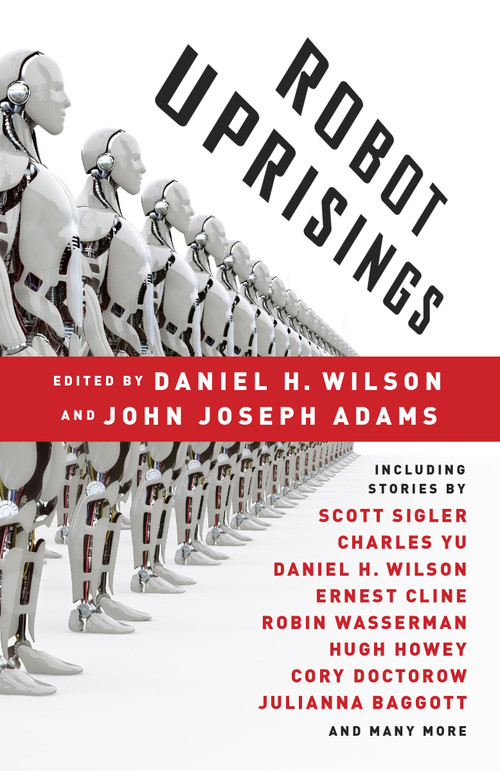 Robot Uprisings by Daniel H. Wilson, John Joseph Adams, 9780345803634