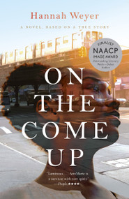 On the Come Up (A Novel, Based on a True Story) by Hannah Weyer, 9780345804860