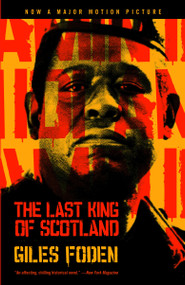 The Last King of Scotland by Giles Foden, 9780375703317