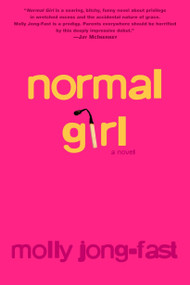 Normal Girl (A Novel) by Molly Jong-Fast, 9780375757594