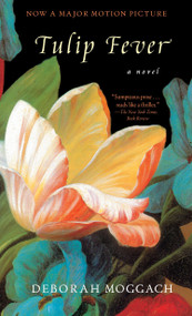 Tulip Fever (A Novel) by Deborah Moggach, 9780385334921