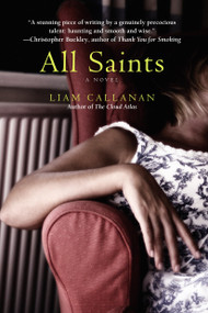 All Saints by Liam Callanan, 9780385336970