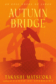 Autumn Bridge (A Novel) by Takashi Matsuoka, 9780385339117