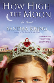 How High the Moon (A Novel) by Sandra Kring, 9780385341219