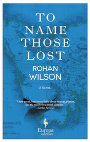 To Name Those Lost (A Novel) by Rohan Wilson, 9781609453497
