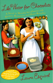 Like Water for Chocolate (A Novel in Monthly Installments with Recipes, Romances, and Home Remedies) by Laura Esquivel, 9780385420174
