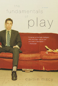 The Fundamentals of Play (A Novel) by Caitlin Macy, 9780385721127