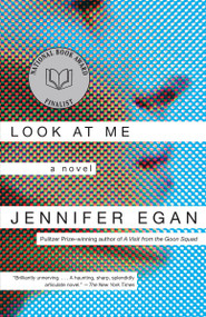 Look at Me (A Novel) by Jennifer Egan, 9780385721356