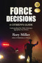 Force Decisions (A Citizen's Guide to Understanding How Police Determine Appropriate Use of Force) by Rory Miller, 9781594392436