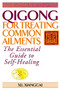 Qigong for Treating Common Ailments (The Essential Guide to Self Healing) by Xu Xiangcai, 9781886969704