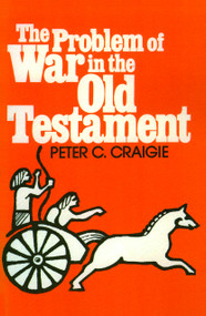 The Problem of War in the Old Testament by Peter C. Craigie, 9780802817426