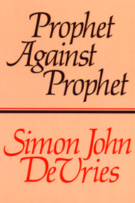 Prophet against Prophet (The Role of the Micaiah Narrative (1 Kings 22) in the Development of Early Prophetic Tradition) by Simon Devries, 9780802817433