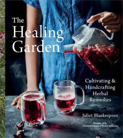 The Healing Garden (Cultivating and Handcrafting Herbal Remedies) by Juliet Blankespoor, 9780358313380
