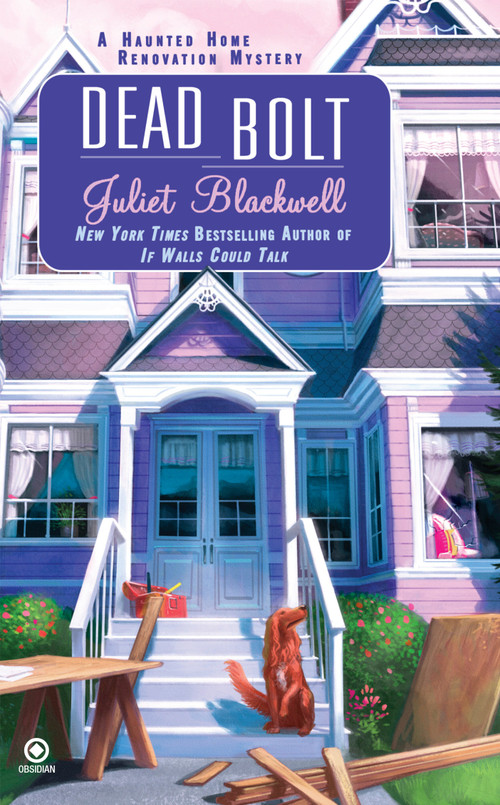 Dead Bolt (A Haunted Home Renovation Mystery) by Juliet Blackwell, 9780451235305