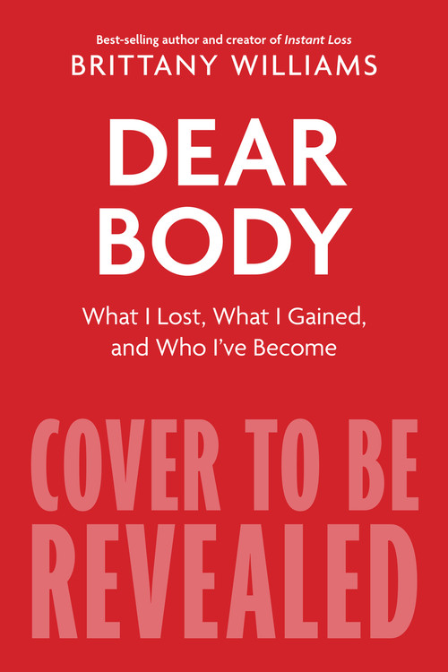 Dear Body (What I Lost, What I Gained, and Who I've Become) by Brittany Williams, 9780358539919