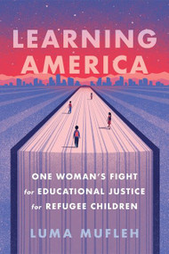 Learning America (One Woman's Fight for Educational Justice for Refugee Children) by Luma Mufleh, 9780358569725