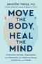Move the Body, Heal the Mind (Overcome Anxiety, Depression, and Dementia and Improve Focus, Creativity, and Sleep) by Jennifer Heisz, 9780358573401