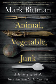 Animal, Vegetable, Junk (A History of Food, from Sustainable to Suicidal: A Food Science Nutrition History Book) - 9780358645528 by Mark Bittman, 9780358645528