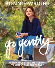 Go Gently (Actionable Steps to Nurture Yourself and the Planet) by Bonnie Wright, 9780358645559