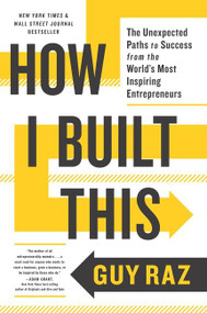 How I Built This (The Unexpected Paths to Success from the World's Most Inspiring Entrepreneurs) - 9780358645580 by Guy Raz, 9780358645580