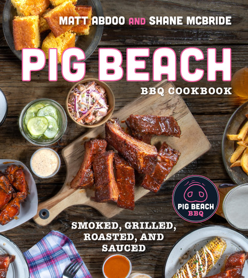 Pig Beach Cookbook (Smoked, Grilled, Roasted, and Sauced) by Matt Abdoo, Shane McBride, 9780358651888