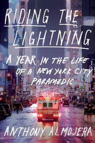 Riding The Lightning (A Year in the Life of a New York City Paramedic) by Anthony Almojera, 9780358652908