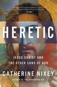 Heretic (Jesus Christ and the Other Sons of God) by Catherine Nixey, 9780358652915