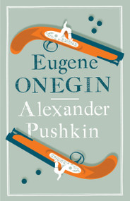 Eugene Onegin (Newly Translated and Annotated - Dual-Language Edition (Alma Classics Evergreens)) - 9781847494177 by Alexander Pushkin, Roger Clarke, 9781847494177