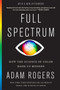 Full Spectrum (How the Science of Color Made Us Modern) - 9780358695240 by Adam Rogers, 9780358695240
