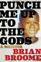 Punch Me Up to the Gods (A Memoir) - 9780358695257 by Brian Broome, Yona Harvey, 9780358695257
