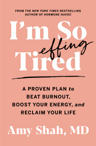 I'm So Effing Tired (A Proven Plan to Beat Burnout, Boost Your Energy, and Reclaim Your Life) - 9780358697121 by Amy Shah, MD