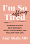 I'm So Effing Tired (A Proven Plan to Beat Burnout, Boost Your Energy, and Reclaim Your Life) - 9780358697121 by Amy Shah, MD, 9780358697121