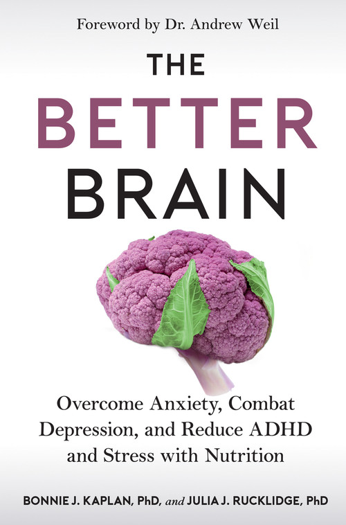 The Better Brain (Overcome Anxiety, Combat Depression, and Reduce ADHD and Stress with Nutrition) - 9780358697138 by Bonnie J. Kaplan, Julia J. Rucklidge, Andrew T. Weil, 9780358697138