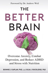 The Better Brain (Overcome Anxiety, Combat Depression, and Reduce ADHD and Stress with Nutrition) - 9780358697138 by Bonnie J. Kaplan, Julia J. Rucklidge, 9780358697138